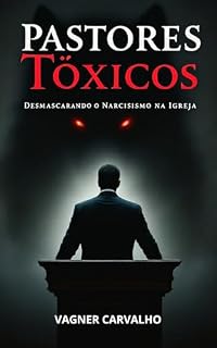 Livro Pastores Tóxicos: Desmascarando o Narcisismo na Igreja