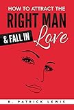 How to Attract the Right Man & Fall in Love: stop your man from cheating by