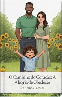 Livro Livro Infantil sobre transformar o "Não" em um Sorriso: Caminho do Coração: A Alegria de Obedecer