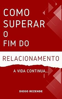 Livro COMO SUPERAR O FIM DO RELACIONAMENTO: A vida continua...