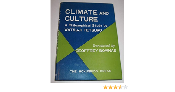 Climate And Culture A Philosophical Study Watsuji Tetsuro Translated By Geoffrey Bownas Amazon Com Books