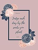 Judge Each Day By The Seeds You Plant: 2019 Planner + Calendar with Time Blocking | Teal and Pink Da by 