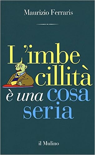 Maurizio Ferraris – L’imbecillità è una cosa seria (2016)
