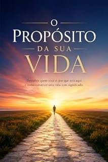 Livro O Propósito da Sua Vida: Descubra quem você é, por que está aqui e como construir uma vida com significado.