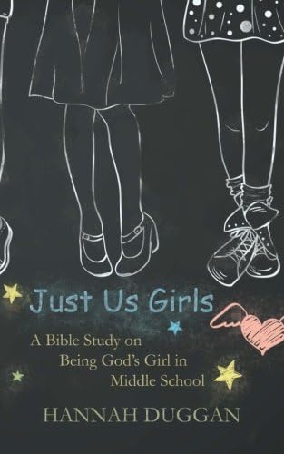 Just Us Girls: A Bible Study on Being God's Girl in Middle School