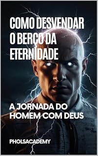 Livro Como Desvendar o Berço da Eternidade: A Jornada do Homem com Deus