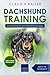 Dachshund Training: Dog Training for your Dachshund puppy by Claudia Kaiser