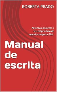Livro Manual de escrita : Aprenda a escrever o seu próprio livro de maneira simples e fácil.