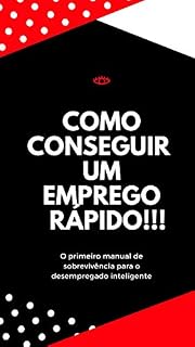 Livro Como conseguir um emprego rápido!: MANUAL DE SOBREVIVÊNCIA PARA DESEMPREGADOS INTELIGENTES
