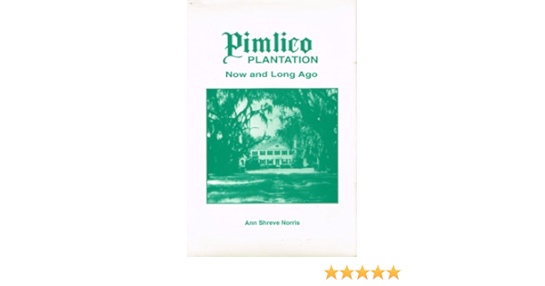 Pimlico Plantation Now And Long Ago St John S Berkeley Parish South Carolina Norris Ann Shreve Amazon Com Books Pimlico Plantation Now And Long Ago St John S Berkeley Parish South Carolina Norris Ann Shreve Amazon Com Books