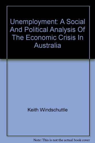 Unemployment: A Social and Political Analysis of the Economic Crisis in Australia (Pelican)