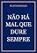 Livro NÃO HÁ MAL QUE DURE SEMPRE