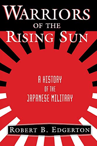 Warriors Of The Rising Sun: A History Of The Japanese Military by Robert Edgerton