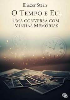 Livro O Tempo e Eu: Uma Conversa com as minhas Memórias