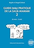 Guide (très) pratique de la sage-maman : Volume 2 (6 mois - 3 ans) by 