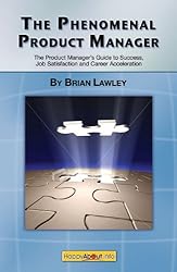 The Phenomenal Product Manager: The Product Manager's Guide to Success, Job Satisfaction and Career Acceleration