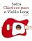 Livro Solos Clássicos para o Violão Loog: Com canções de Bach, Mozart, Beethoven, Vivaldi e outros compositores