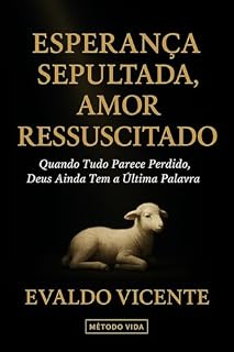 Livro Esperança Sepultada, Amor Ressuscitado: Quando Tudo Parece Perdido, Deus Ainda Tem a Última Palavra