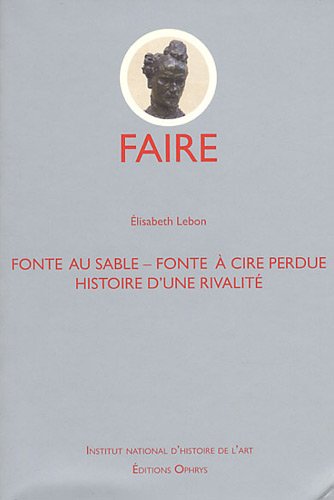 Fonte au sable - Fonte à cire perdue : Histoire d'une rivalité by Elisabeth Lebon