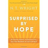 Surprised by Hope: Rethinking Heaven, the Resurrection, and the Mission of the Church