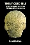 The Sacred Isle: Belief and Religion in Pre-Christian Ireland by