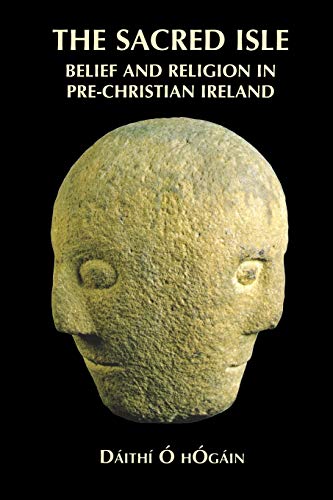 The Sacred Isle: Belief and Religion in Pre-Christian Ireland by Dáithí O hOgain