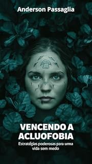 Livro VENCENDO A ACLUOFOBIA: Estratégias poderosas para uma vida sem medo