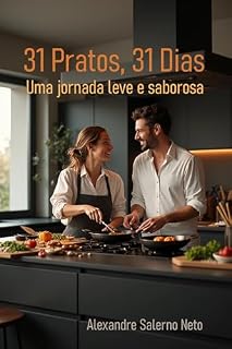 Livro 31 Pratos, 31 Dias: Receitas práticas e saudáveis para saborear cada dia com leveza e alegria.