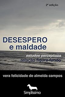Livro Desespero e Maldade: Estudos Perceptivos Relação Figura-Fundo
