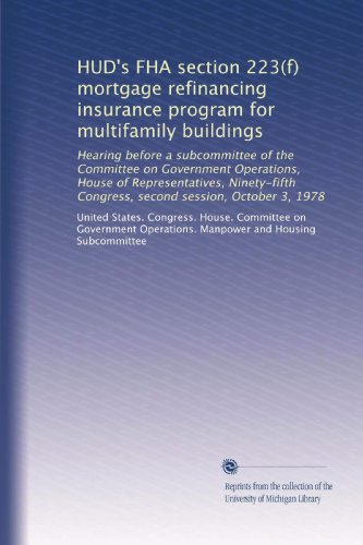 HUD's FHA section 223(f) mortgage refinancing insurance program for multifamily buildings: Hearing before a subcommittee of the Committee on ... Congress, second session, October 3, 1978