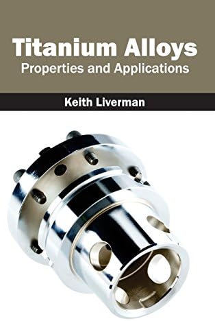 Titanium Alloys: Properties and Applications