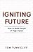 Igniting Future: How to Build People of High Impact by Tom Tunnicliff