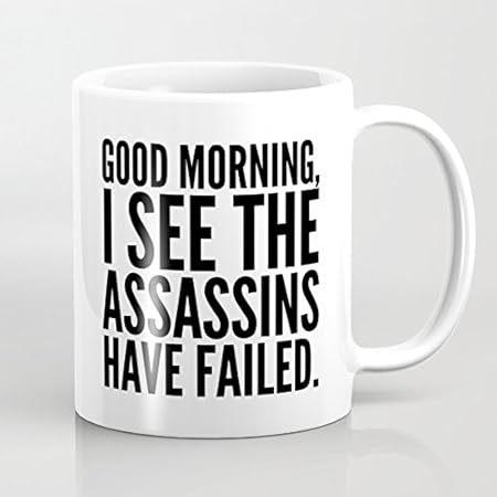 Funny Quotes Mug Good Morning I See The Assassins Have Failed