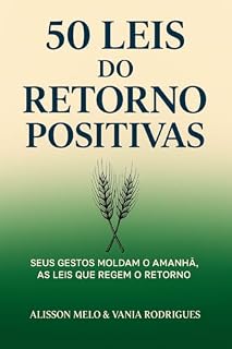 Livro 50 Leis do Retorno: Descubra as 50 Leis do Retorno Positivas e transforme sua vida através de atitudes conscientes. Neste livro inspirador, você vai conhecer 50 leis poderosas que mostram c