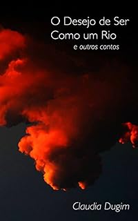 Livro O Desejo de Ser Como Um Rio: e outros contos