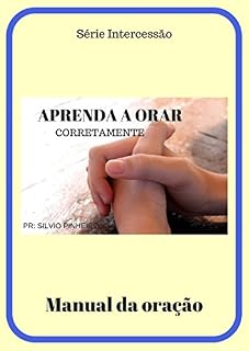 Livro APRENDA A ORAR CORRETAMENTE: Aprenda a orar de forma certa..Descrito na Bíblia (3)