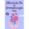 Ätherische Öle und Aromatherapie Fibel: Das große 2 in 1 Ätherische Öle und Aromatherapie Buch für Einsteiger und Kinder…