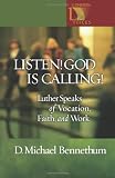 Listen! God Is Calling!: Luther Speaks of Vocation, Faith, and Work (Lutheran Voices) by D. Michael Bennethum