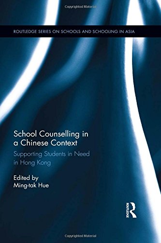 School Counselling in a Chinese Context: Supporting Students in Need in Hong Kong (Routledge Series on Schools and Schooling in Asia)