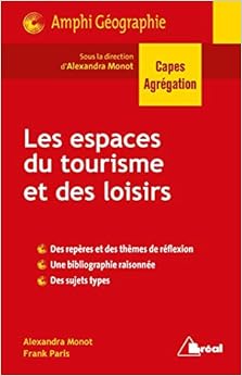 Les espaces du tourisme et des loisirs : Nouvelle question de géographie CAPES, by Alexandra Monot Les espaces du tourisme et des loisirs : Nouvelle question de géographie CAPES, by Alexandra Monot