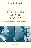 Cette Vilaine affaire Stavisky: Histoire d'un scandale politique (Esprit de la Cité) (French Edition) by 