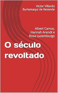 Livro O século revoltado: Albert Camus, Hannah Arendt e Rosa Luxemburgo (A revolta de Antígona Livro 1)