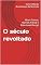 Livro O século revoltado: Albert Camus, Hannah Arendt e Rosa Luxemburgo (A revolta de Antígona Livro 1)