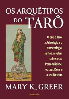 Livro Os arquétipos do tarô: O que o tarô, a astrologia e a numerologia, juntos, revelam sobre a sua personalidade, os seus dons e o seu destino