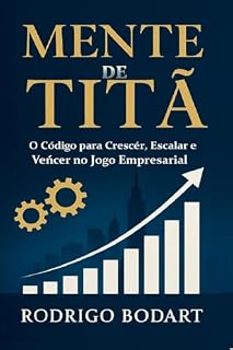 Livro Mente de Titã: O Código para Crescer, Escalar e Vencer no Jogo Empresarial