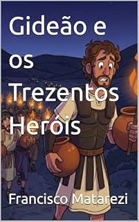 Livro Gideão e os Trezentos Heróis: Gideão