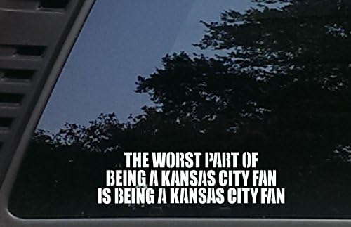 The Worst Part of being a KANSAS CITY Fan is being a KANSAS CITY fan - 9" x 2 1/2" die cut vinyl decal for cars, trucks, windows, boats, tool boxes, laptops, etc