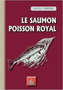Le Saumon Poisson Royal Carrere Louis Amazon Com Books