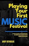 Playing Your First Music Festival: A Mini-Guide To Performing At Open-Air, Green-Field, Music Festiv by Andy Reynolds