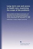 Long-term care and access to health care. examining the scope of the problems: Hearing before the Pepper Commission, U.S. Bipartisan Commission on ... session, Washington, DC, September 21, 1989